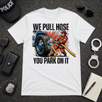 We Pull Hose You Park On It T-Shirt