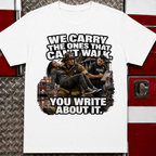 We Carry the Ones That Can't Walk You Write About It Tee