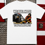 We Pull Hose You Park On It Tee