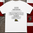 Cops Write Reports Firefighters Write History Tee