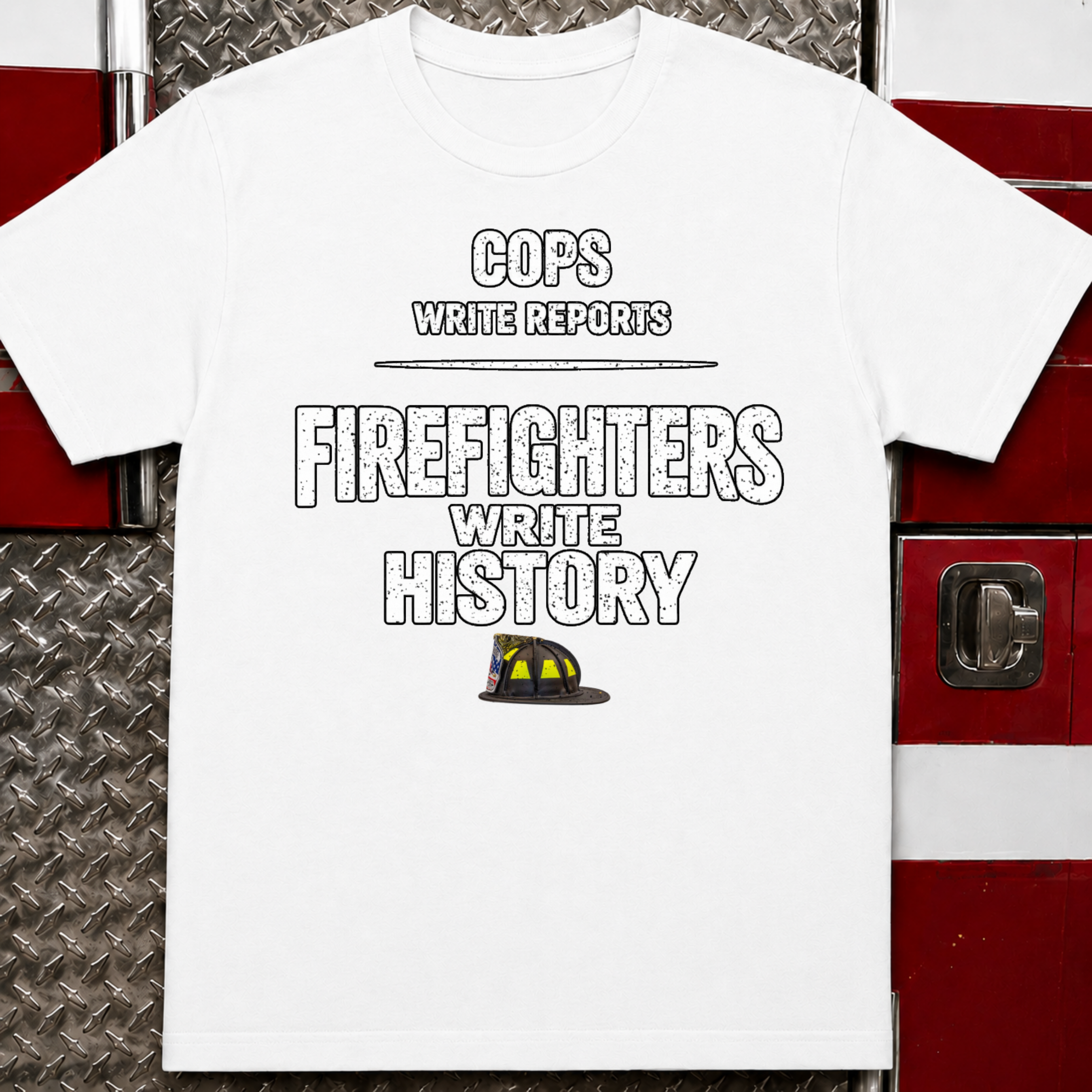 Cops Write Reports Firefighters Write History Tee