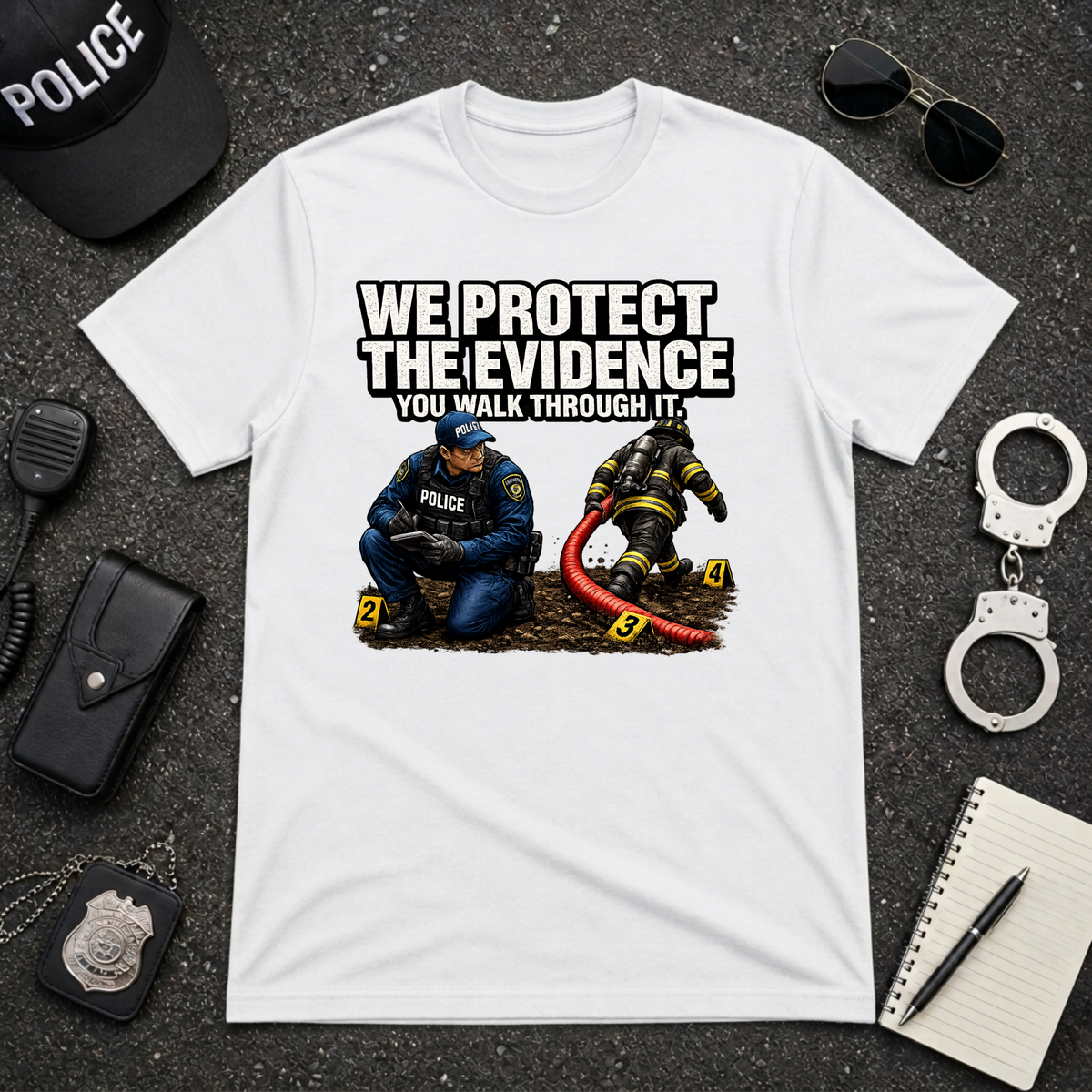 We Protect the Evidence You Walk Through It Police Firefighter T-Shirt