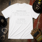 Whoever Said "It's Quiet..." Is Buying Dinner Tee