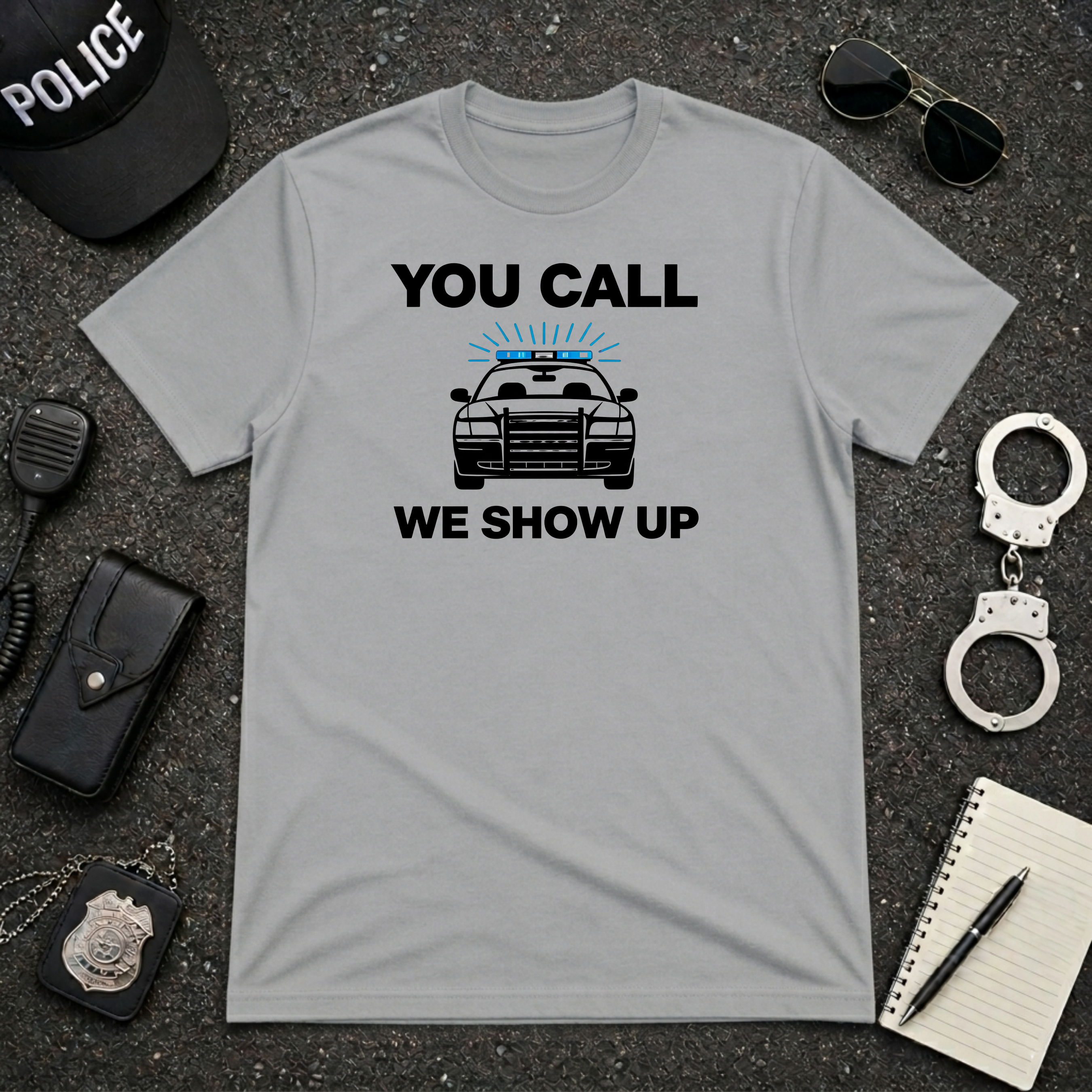 You Call We Show Up T-Shirt
