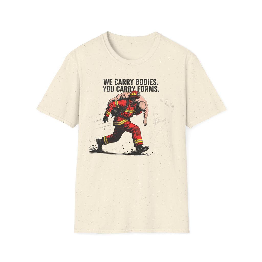 We Carry Bodies You Carry Forms T-Shirt