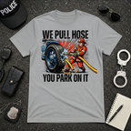 We Pull Hose You Park On It T-Shirt