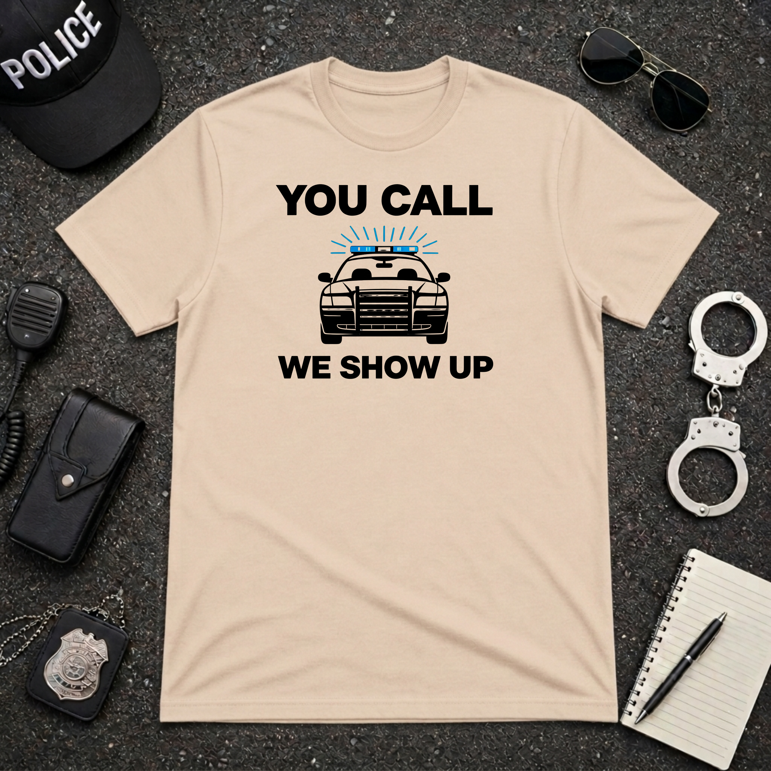 You Call We Show Up T-Shirt