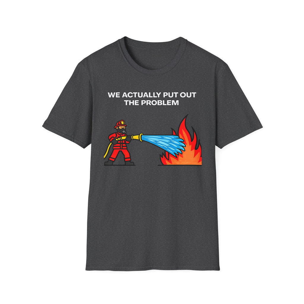We Actually Put Out the Problem | Funny Firefighter vs Police Shirt