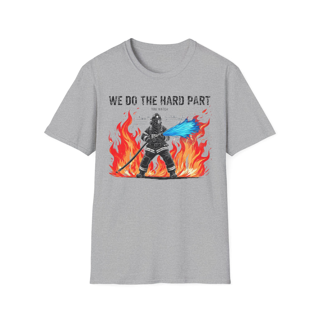 We Do The Hard Part You Watch T-Shirt
