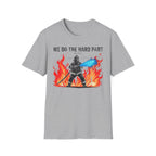 We Do The Hard Part You Watch T-Shirt