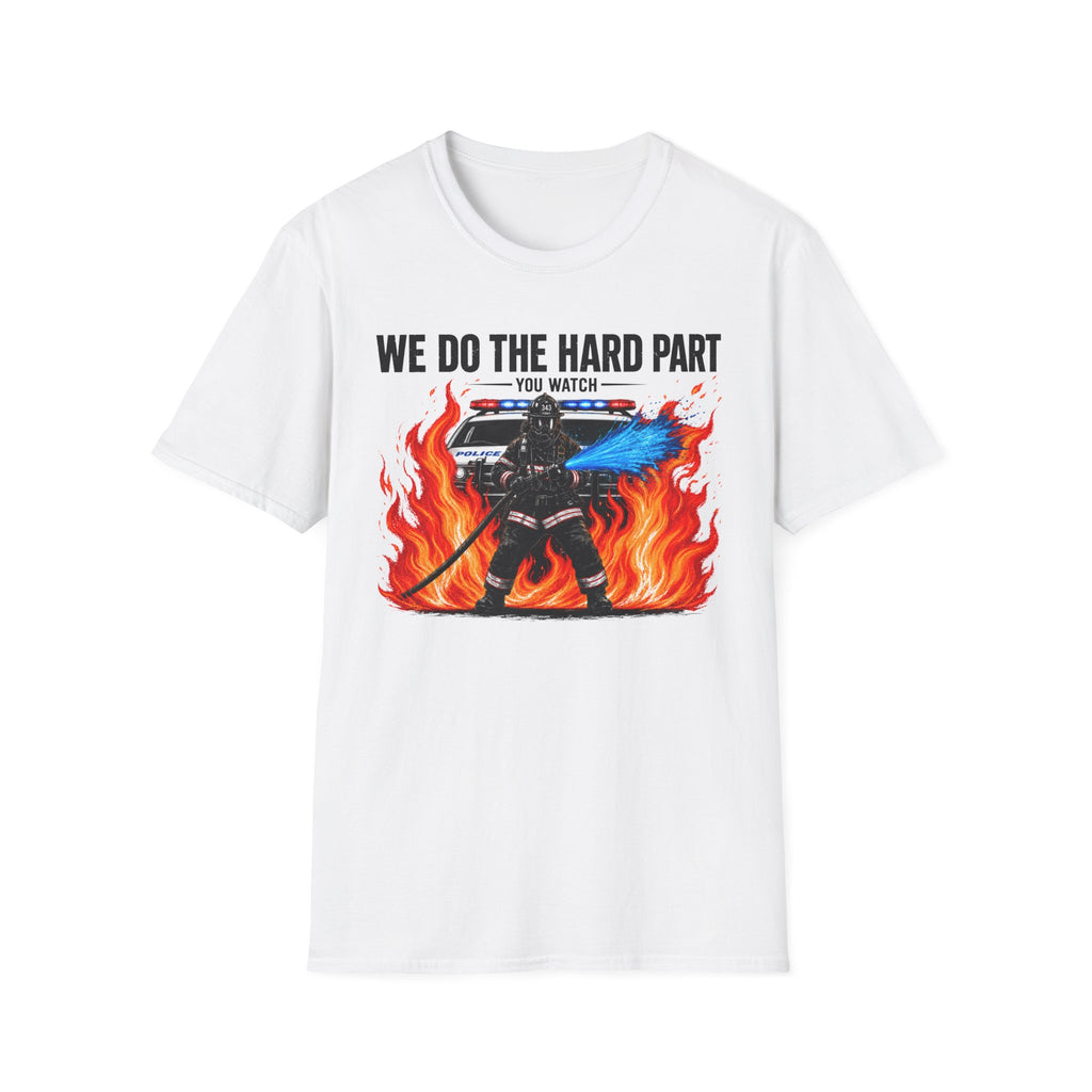 We Do The Hard Part You Watch | Funny Firefighter Shirt