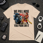 We Pull Hose You Park On It T-Shirt