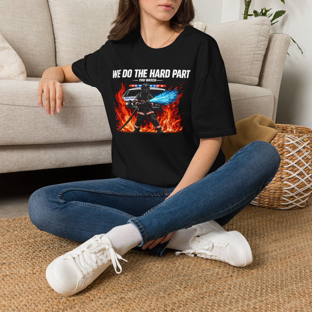 We Do The Hard Part You Watch | Funny Firefighter Shirt