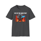 We Do The Hard Part You Watch | Funny Firefighter Shirt