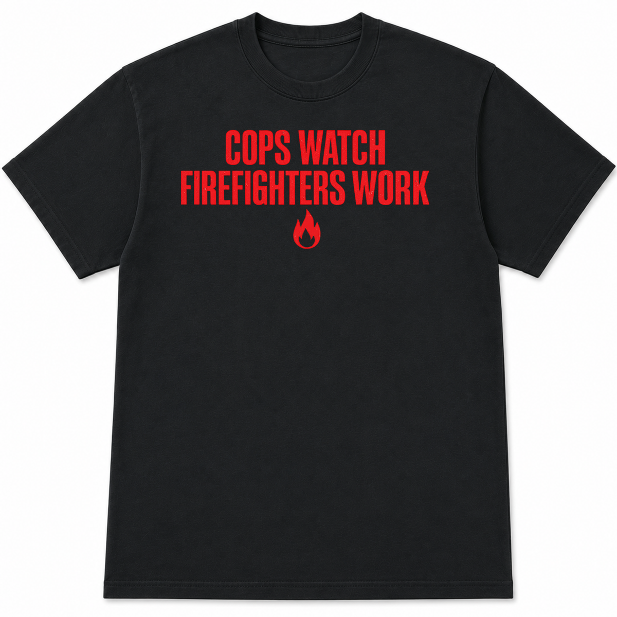 Cops Watch Firefighters T-Shirt