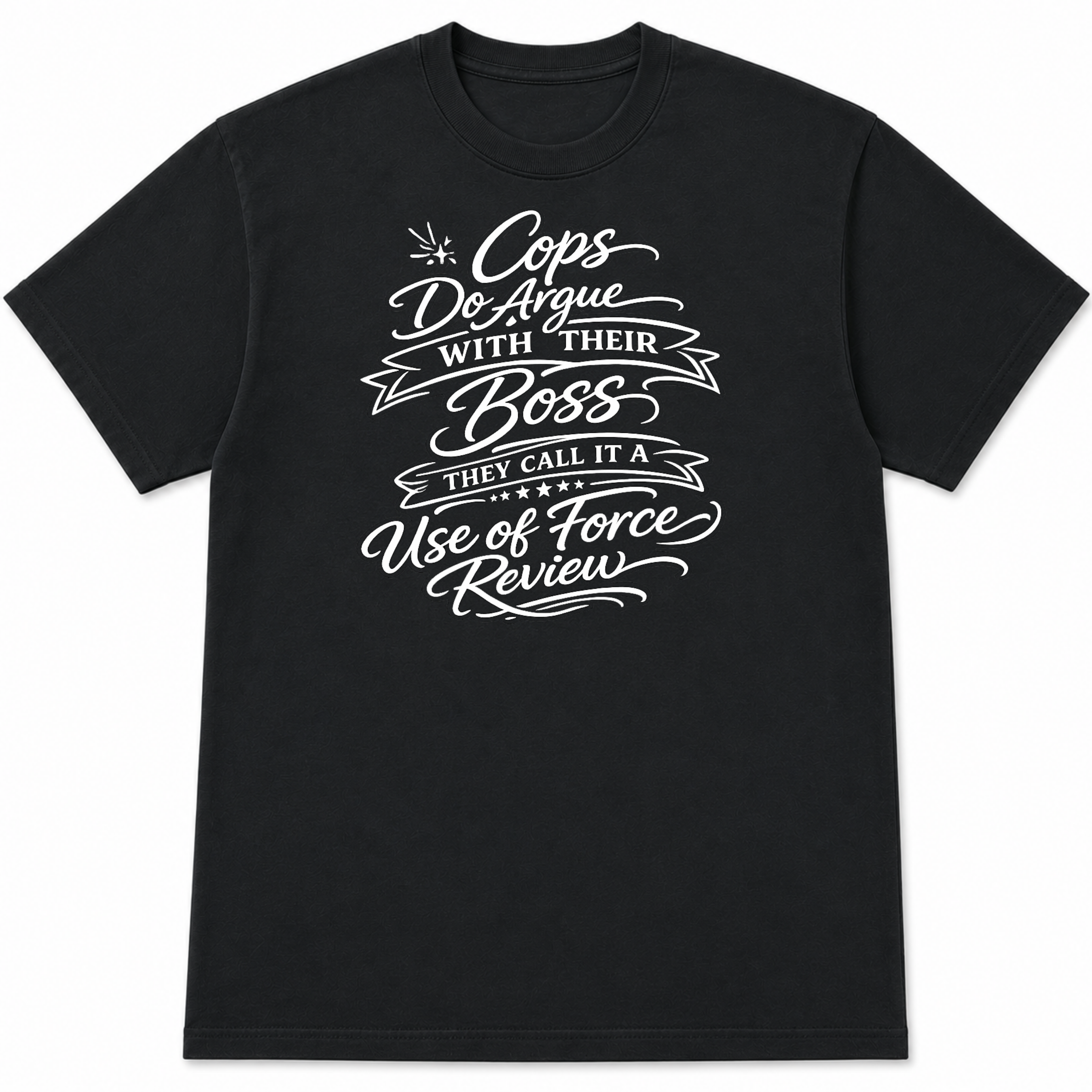Cops Do Argue With Their Boss Funny Police T-Shirt