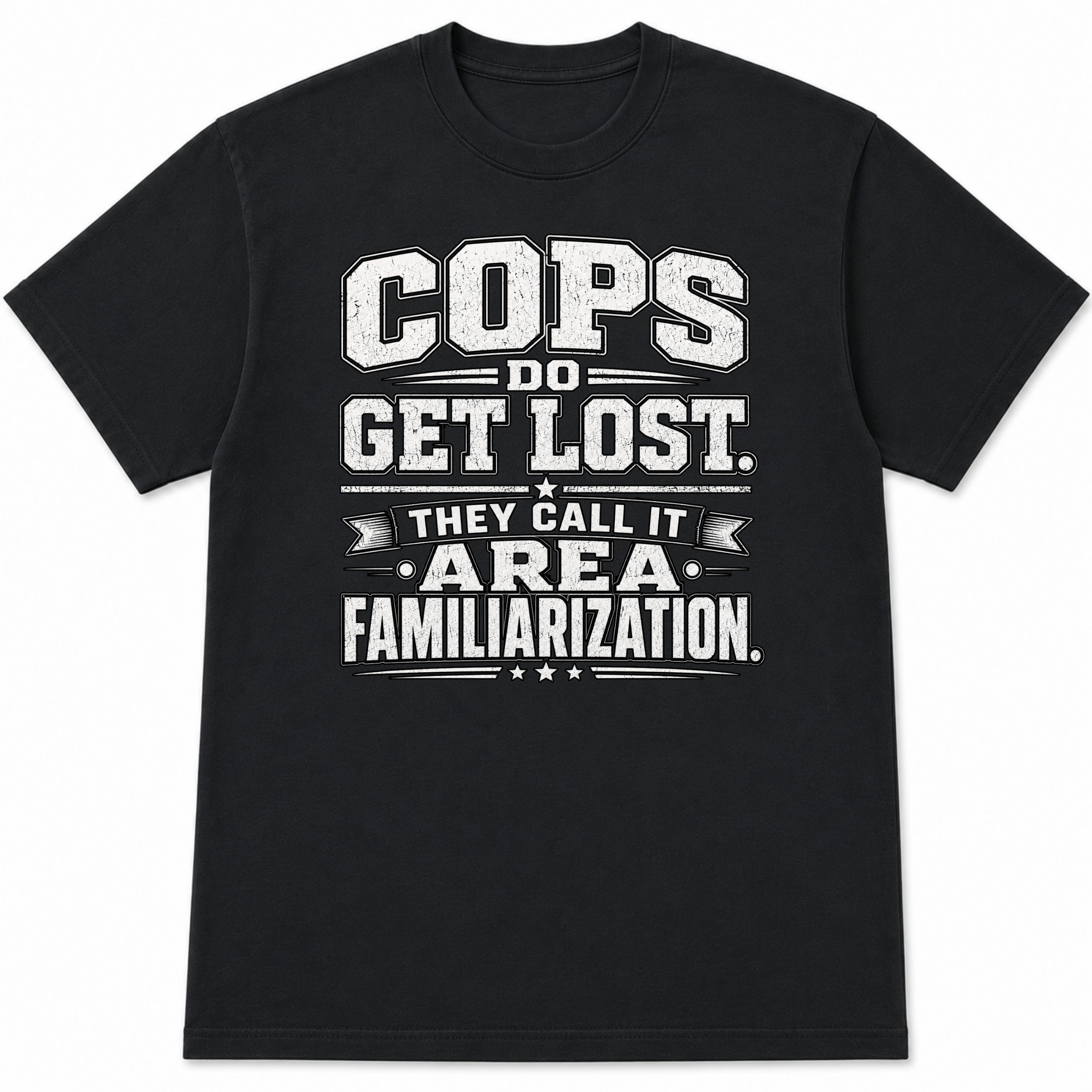Cops Do Get Lost Funny Police Officer T-Shirt