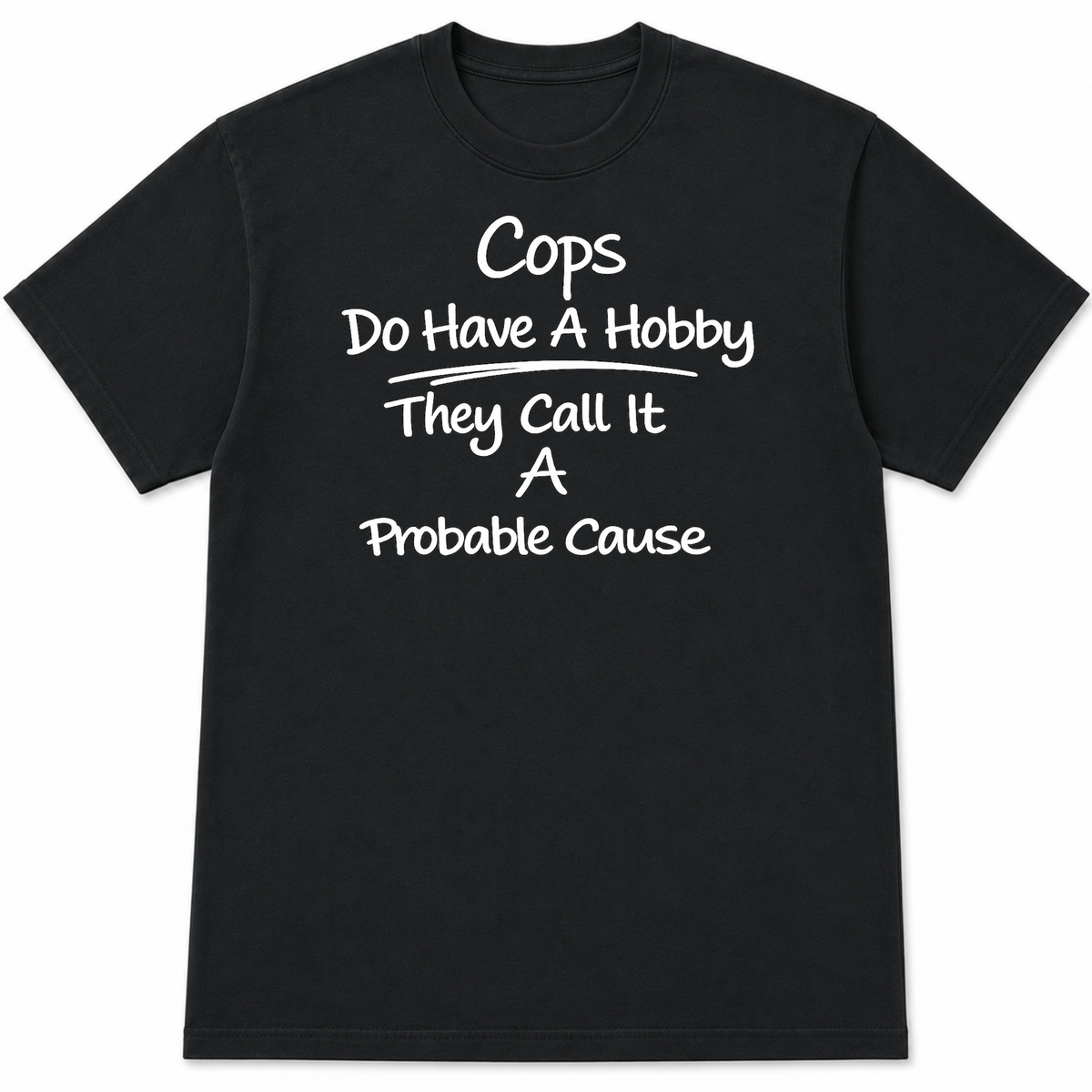 Cops Do Have a Hobby Funny Police Officer T-Shirt