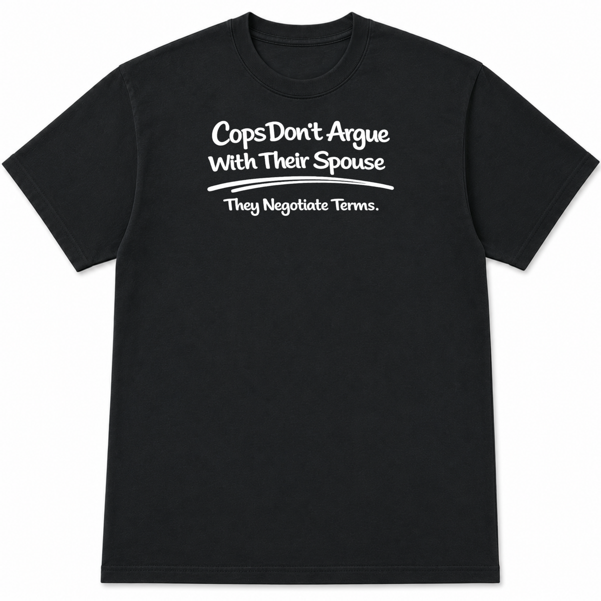 Cops Don't Argue T-Shirt