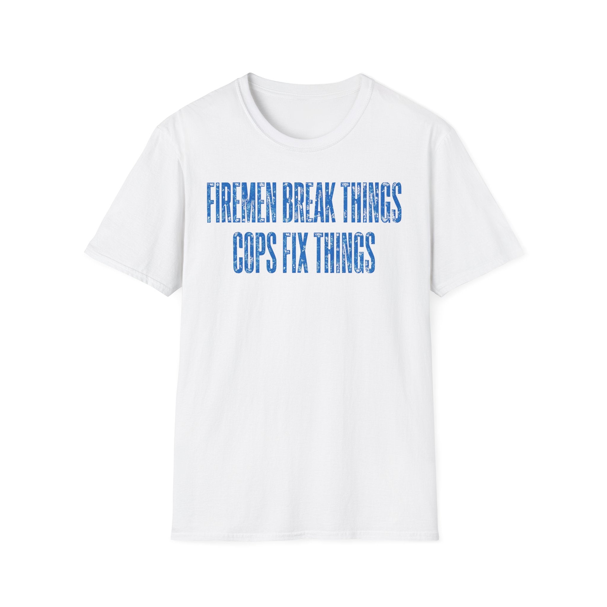White t-shirt with blue text 'Firemen break things, Cops fix things' on a white background