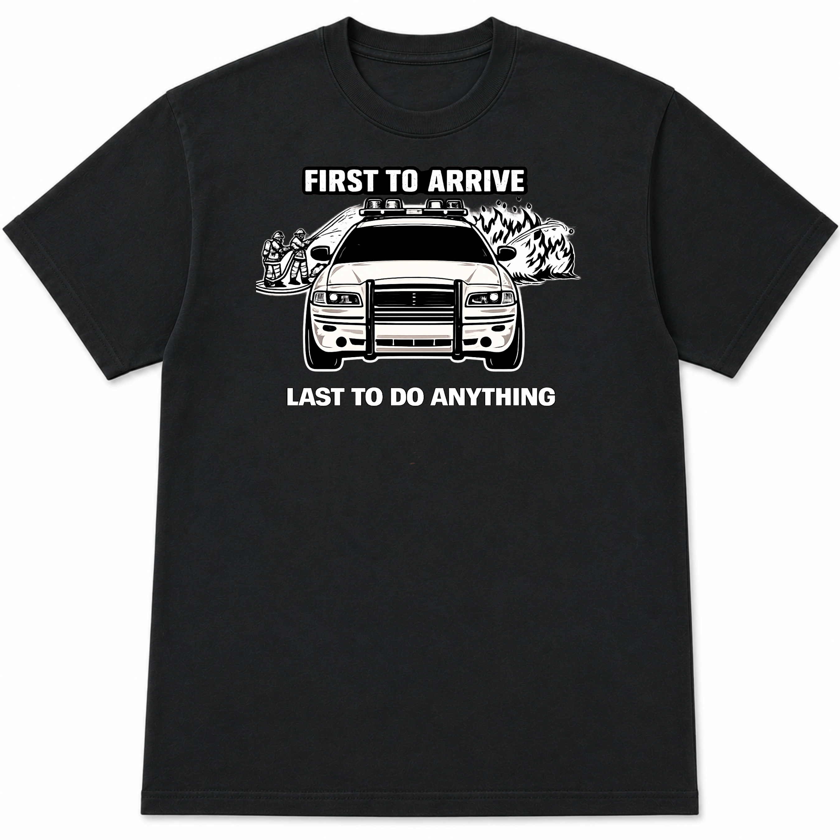 First to Arrive Last to Do Anything Funny Firefighter T-Shirt