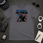 We Handle the Problem You Handle The After T-Shirt