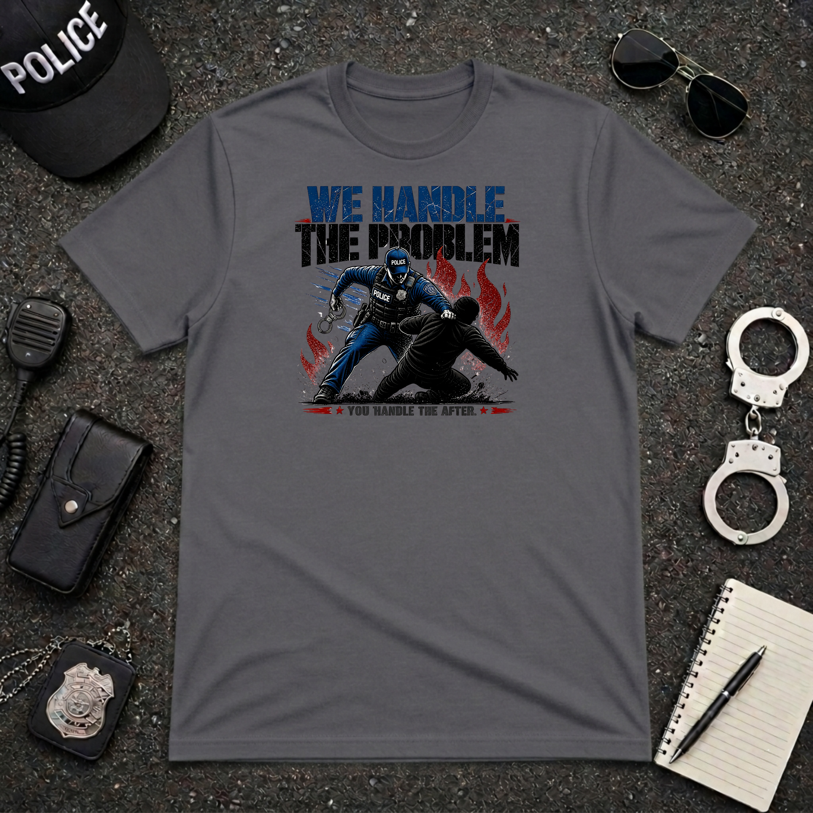 We Handle the Problem You Handle The After T-Shirt