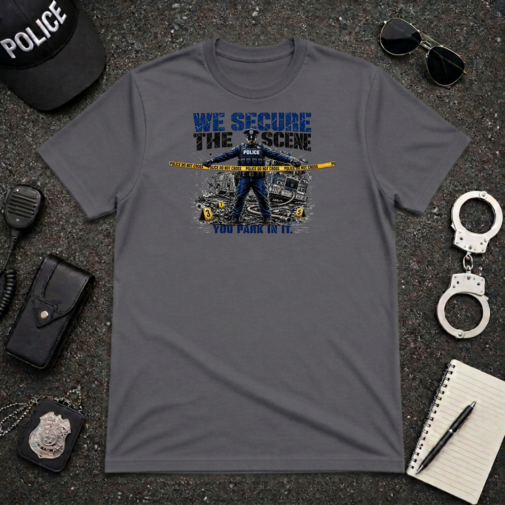 We Secure The Scene You Park In It T-Shirt