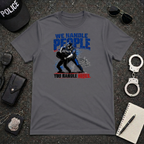We Handle People You Handle Hoses T-Shirt
