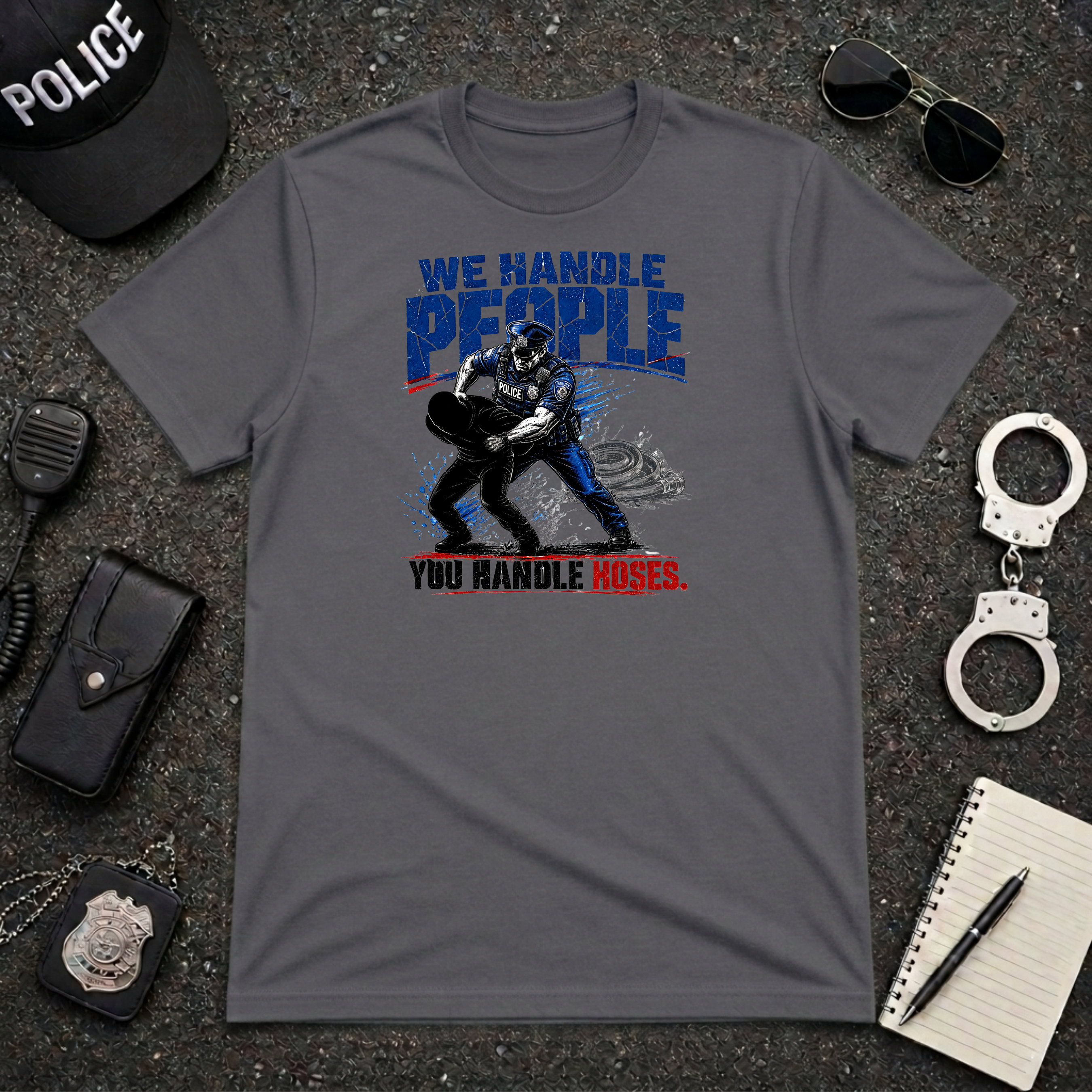 We Handle People You Handle Hoses T-Shirt