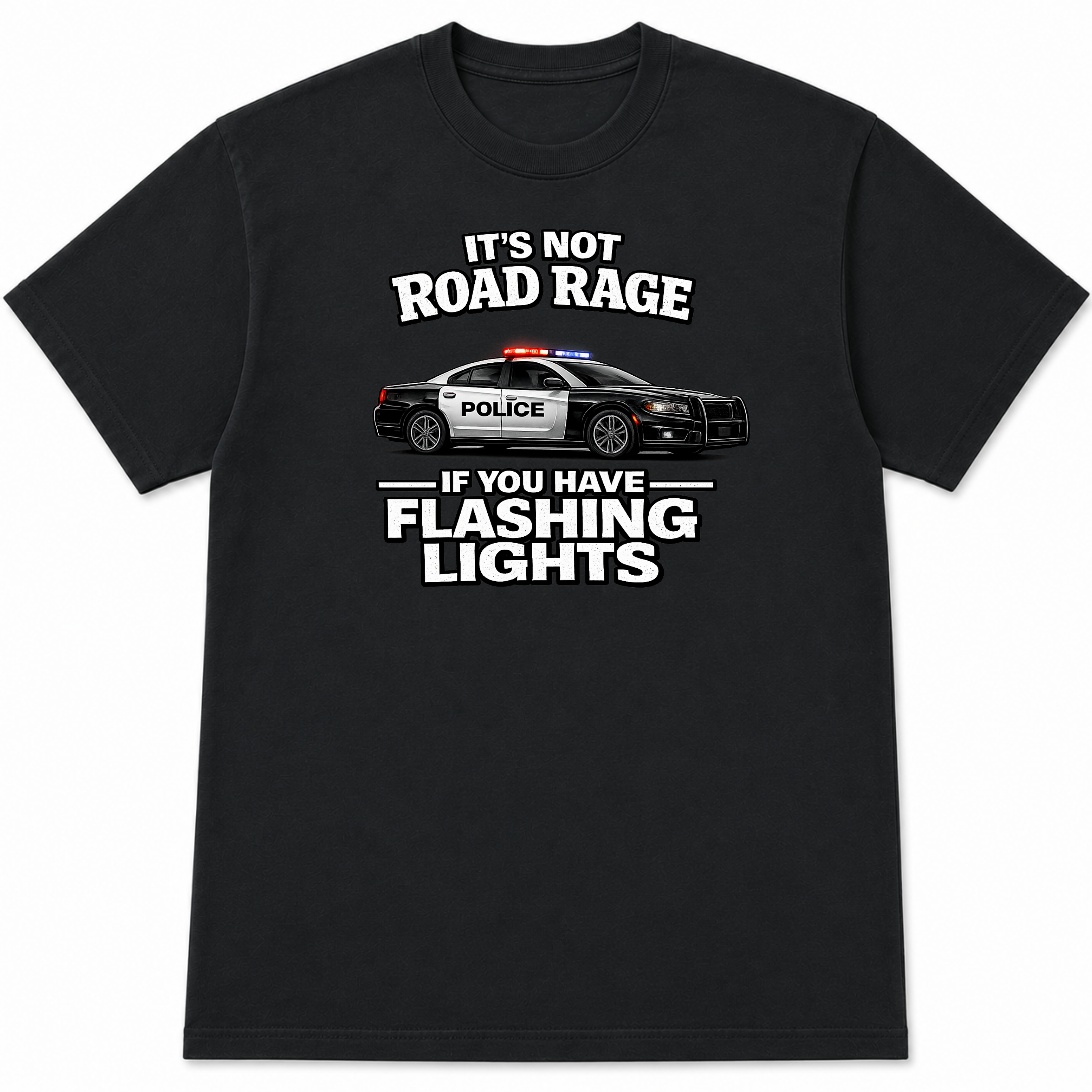 It's Not Road Rage If You Have Flashing Lights Police T-Shirt