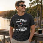 It's Not Road Rage If You Have Flashing Lights Tee