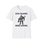 White t-shirt with black graphic and text 'LESS TALKING. MORE SAVING.' on a white background