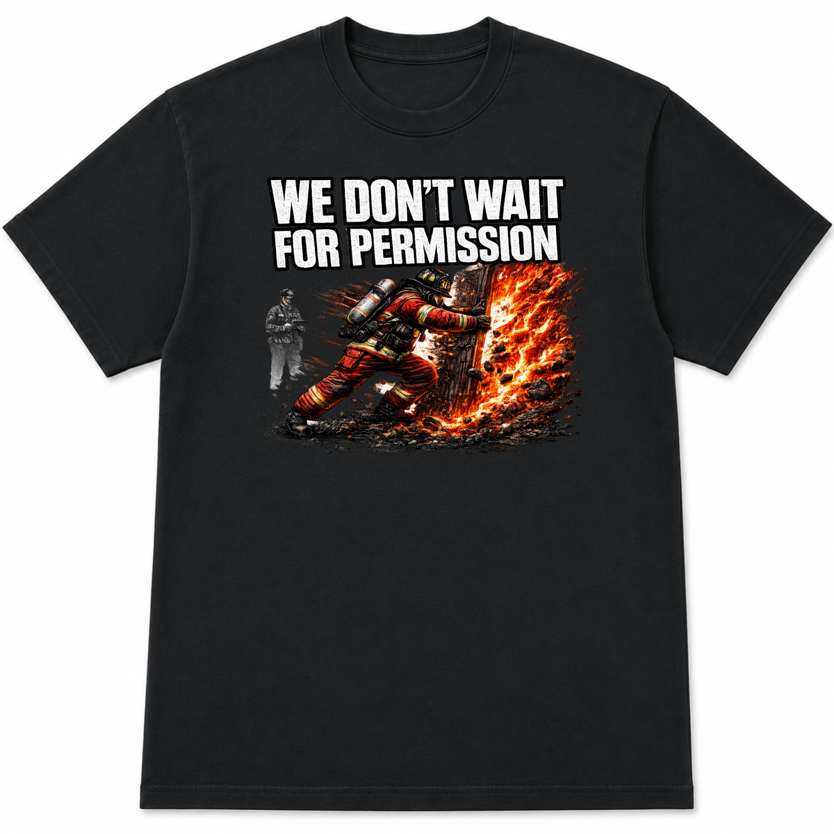 We Don't Wait for Permission Funny Firefighter T-Shirt