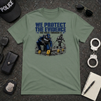 We Protect The Evidence You Walk Through It T-Shirt