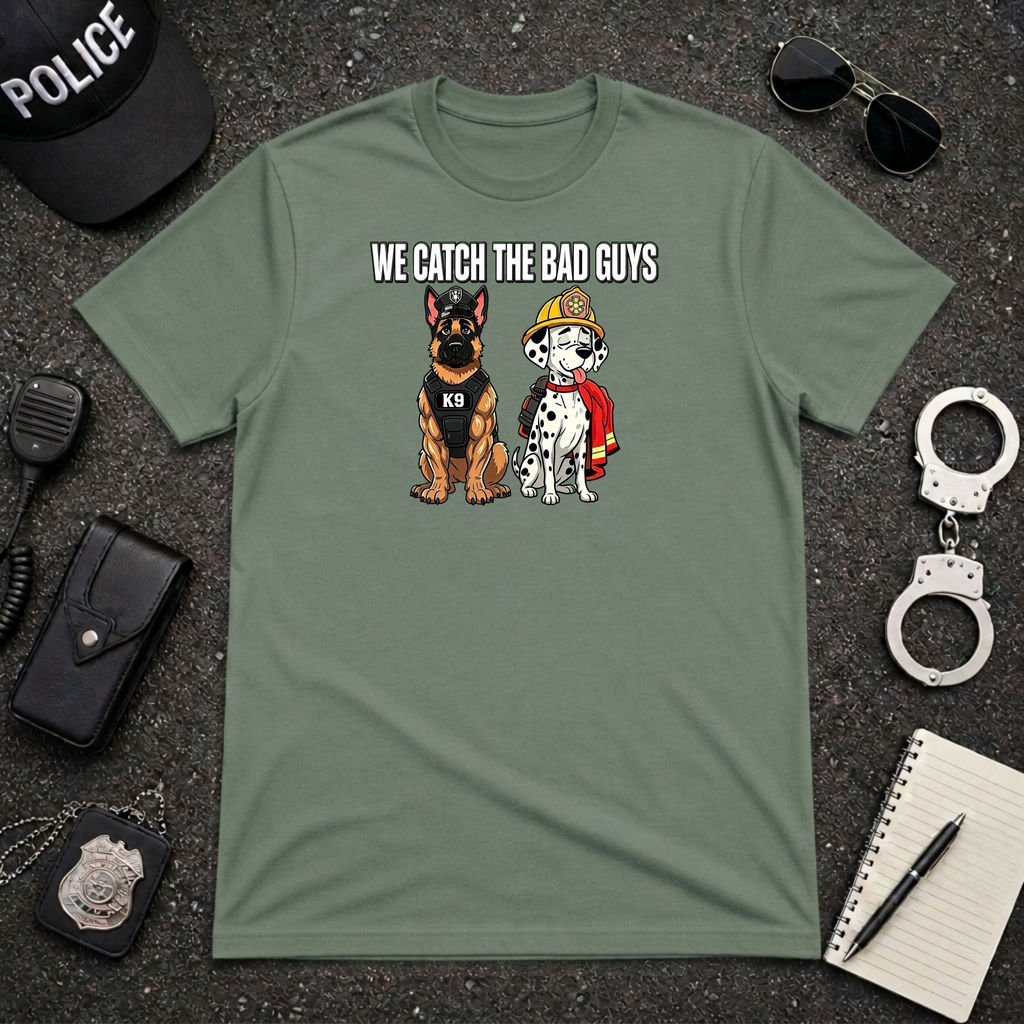 We Catch The Bad Guys T-Shirt