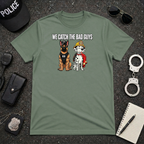 We Catch The Bad Guys T-Shirt