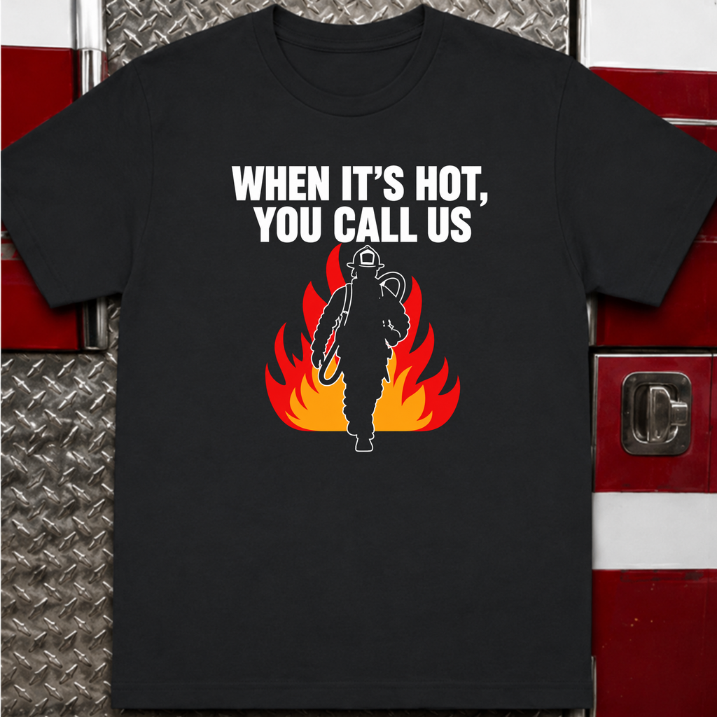 When It's Hot You Call Us Tee