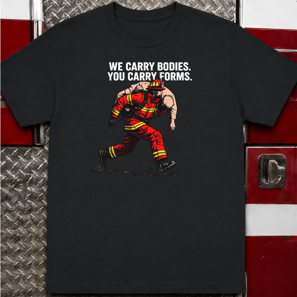 We Carry Bodies You Carry Forms | Firefighter vs Police Humor Shirt