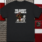 We Carry The Ones That Can't Walk You Write About it | Firefighter Hero Shirt