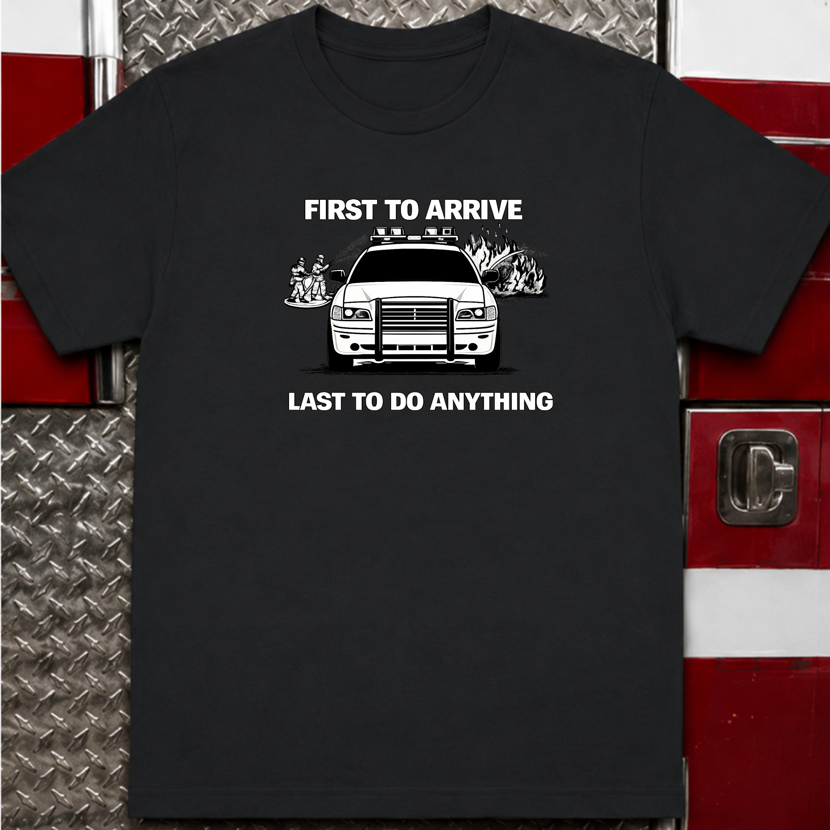 First To Arrive Last To Do Anything | Funny Firefighter vs Police Shirt