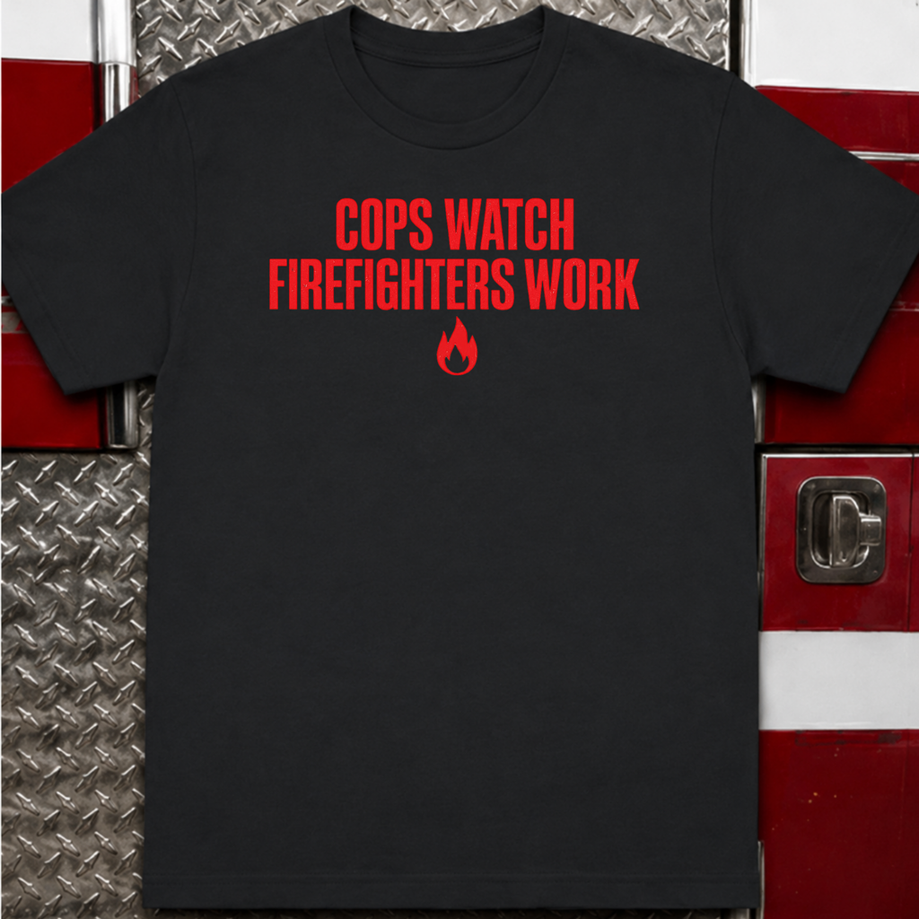 Cops Watch Firefighters Work | Funny Firefighter vs Police Shirt
