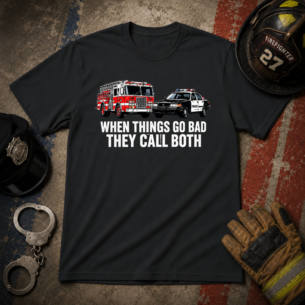 When Things Go Bad They Call Both | Firefighter Police First Responder Shirt