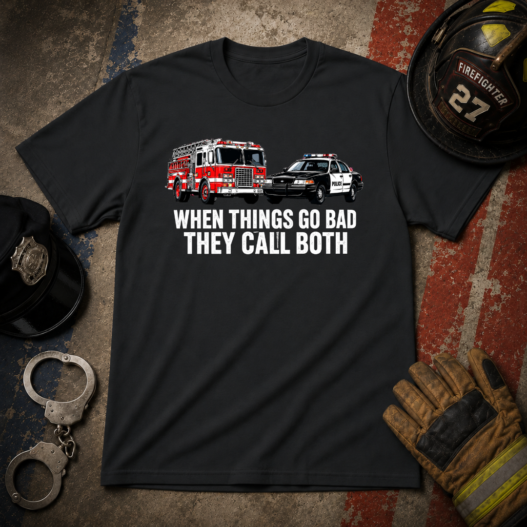 When Things Go Bad They Call Both | Firefighter Police First Responder Shirt