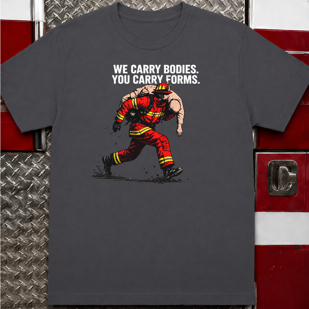 We Carry Bodies You Carry Forms | Firefighter vs Police Humor Shirt