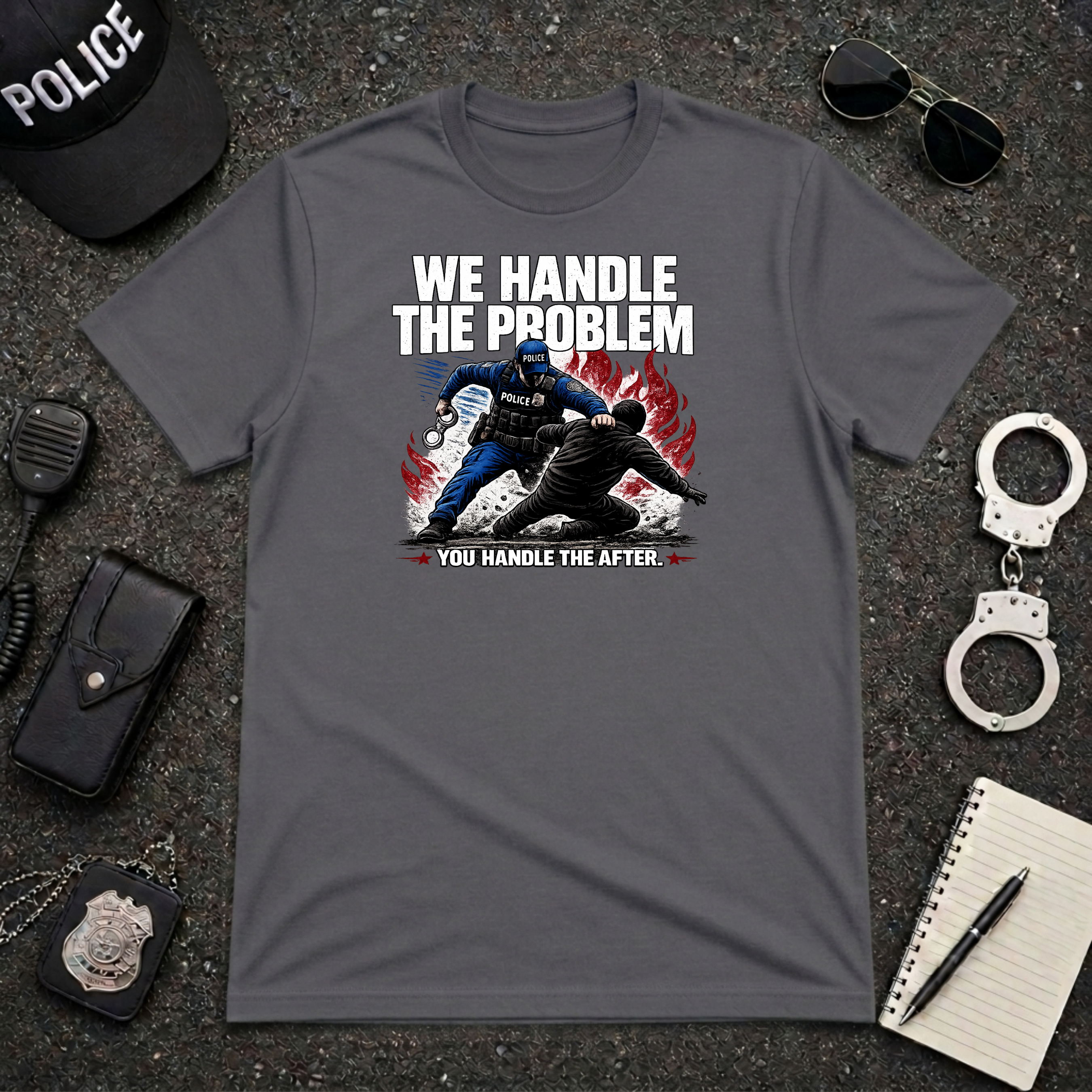 We Handle The Problem You Handle the After | Police Officer Humor Shirt