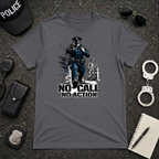No Call No Action | Police Officer Humor Shirt