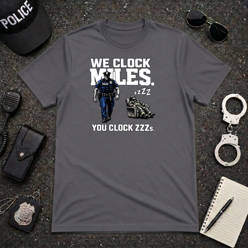 We Clock Miles You Clock Zzzz's | Funny Police vs Firefighter Shirt