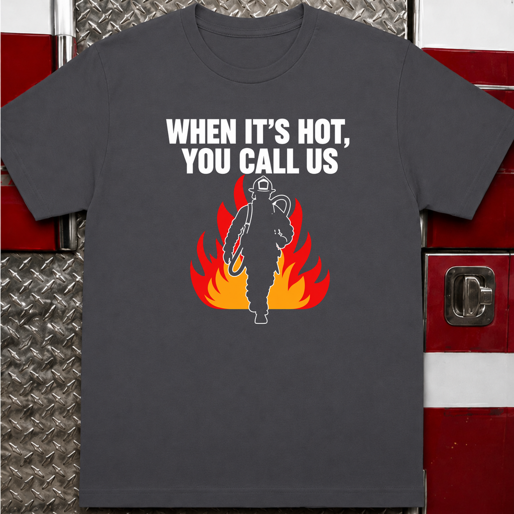 When It's Hot You Call Us Tee