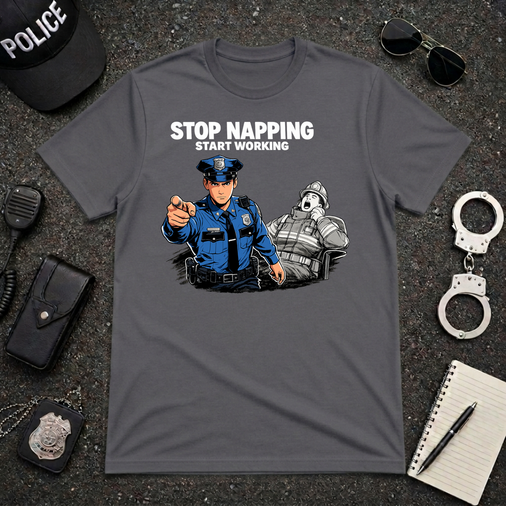 Stop Napping Start Working | Funny Cop vs Firefighter Shirt